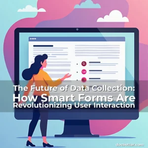 Read more about the article The Future of Data Collection: How Smart Forms Are Revolutionizing User Interaction
